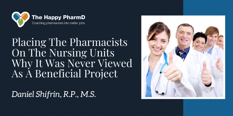 Placing The Pharmacists On The Nursing Units Why It Was Never Viewed As A Beneficial Project