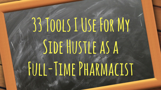 33 Tools I Use For My Side Hustle as a Full-Time Pharmacist