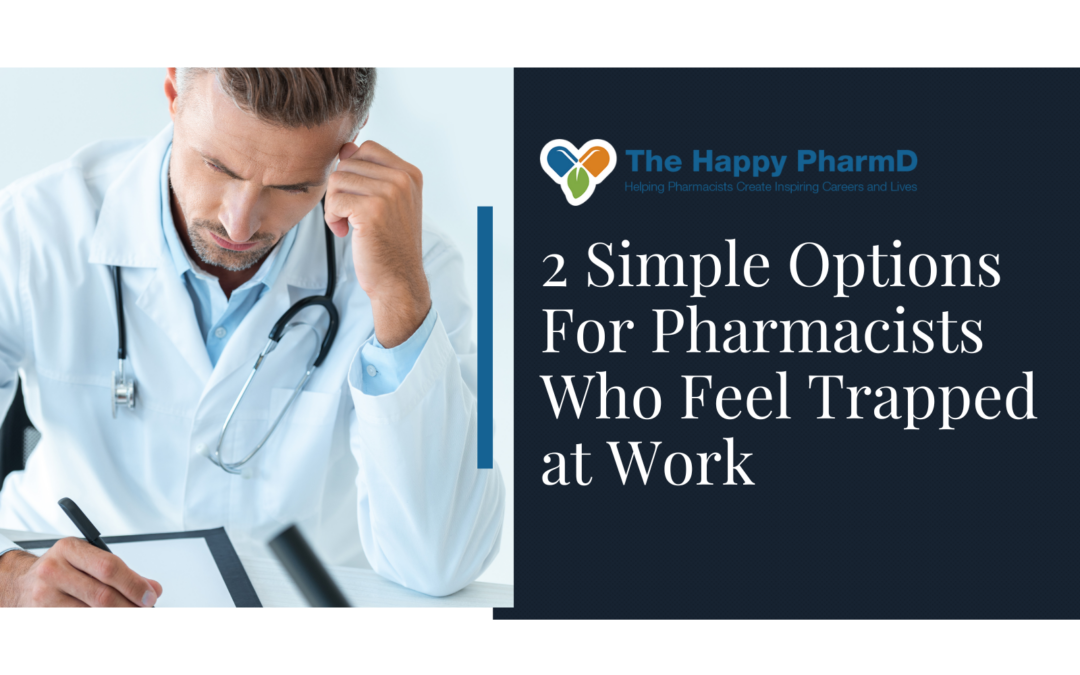 2 Simple Options For Pharmacists Who Feel Trapped at Work