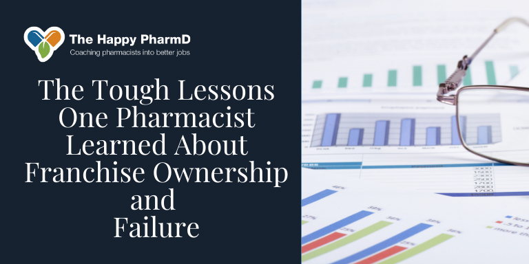 The Tough Lessons One Pharmacist Learned About Franchise Ownership and Failure