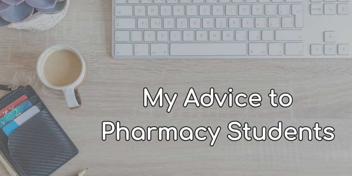 Pharmacy Student Advice I Wish Someone Told Me