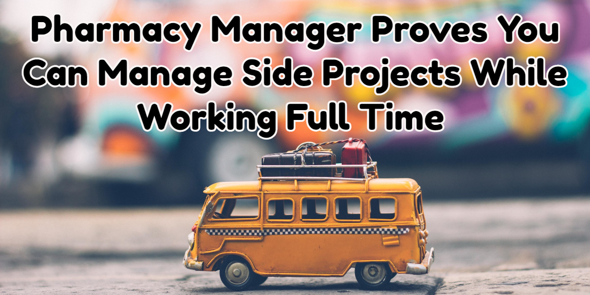 Pharmacy Manager Proves You Can Manage Side Projects While Working Full Time