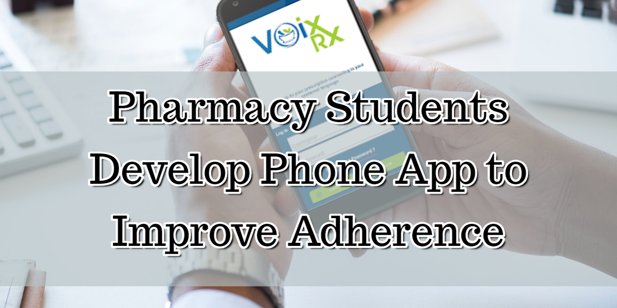 Pharmacy Students Develop Phone App to Improve Adherence