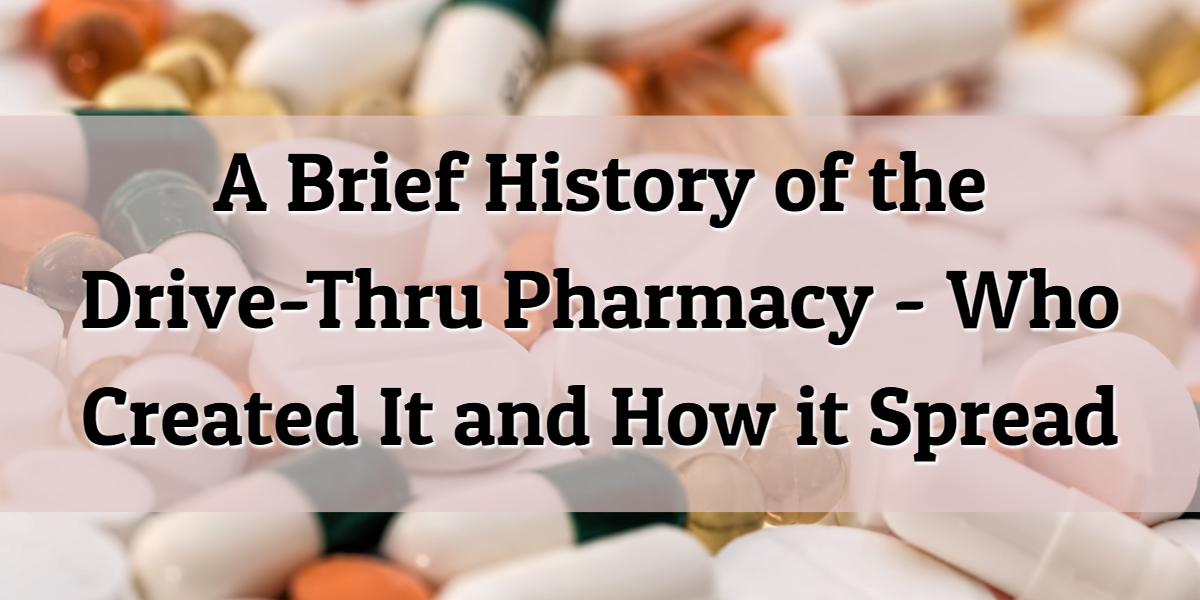 A Brief History of the Drive-Thru Pharmacy – Who Created It and How it Spread