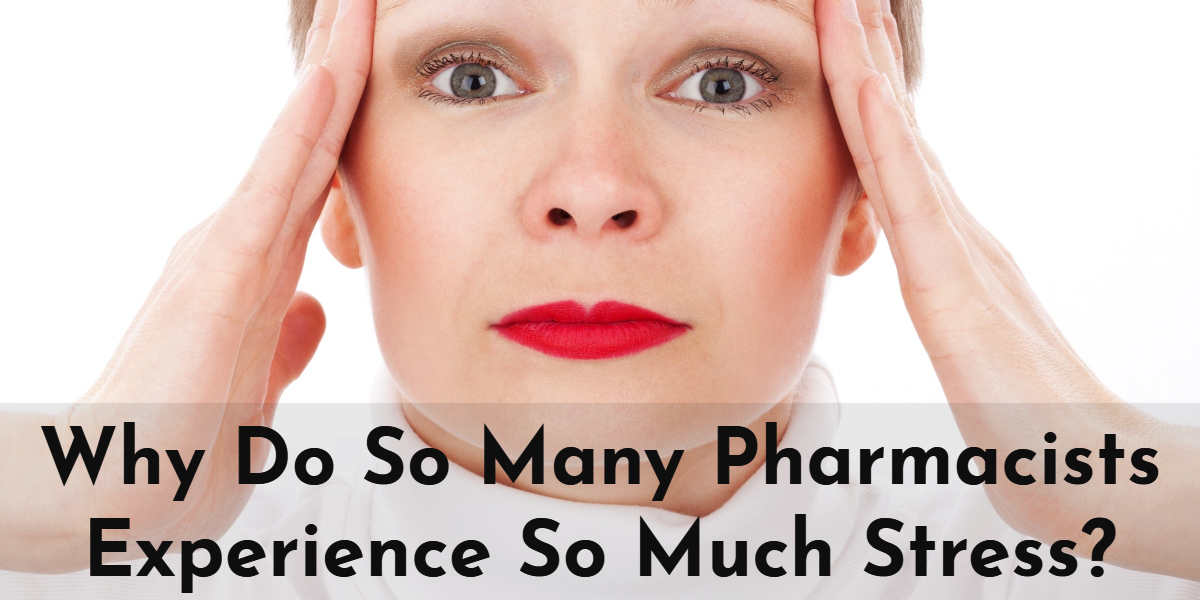 Why Do So Many Pharmacists Experience So Much Stress?
