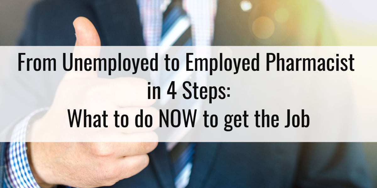 From Unemployed to Employed Pharmacist in 4 Steps: What to do NOW to get the Job