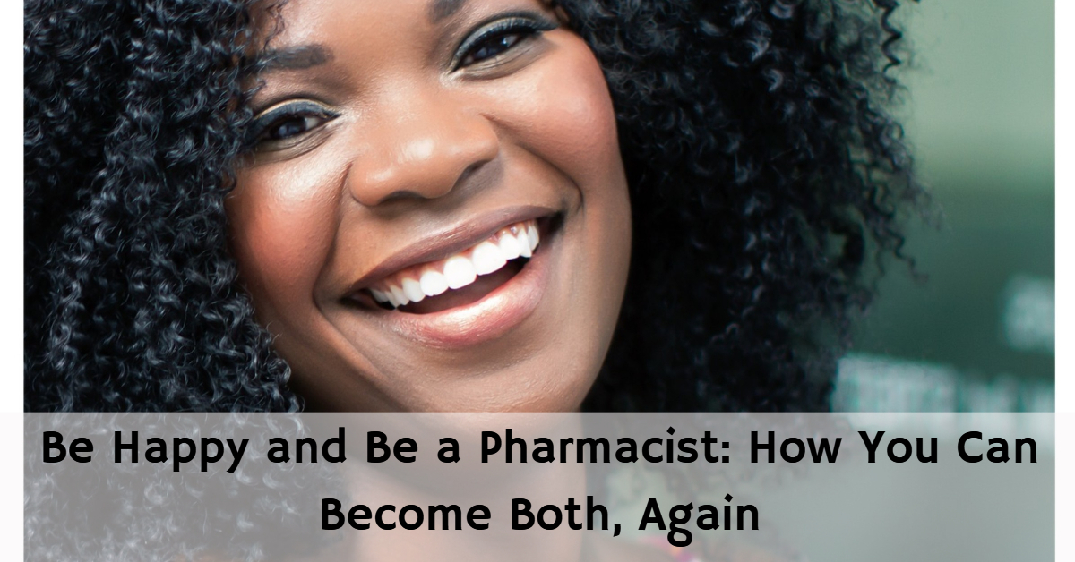 Be Happy and Be a Pharmacist: How You Can Become Both, Again