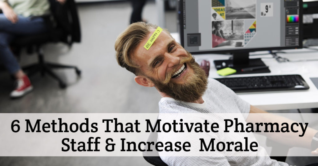 Six Methods That Motivate Your Pharmacy Staff and Increase Departmental Morale