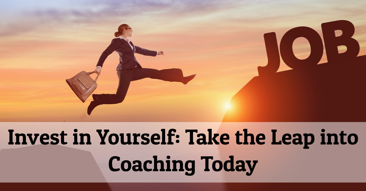 Invest in Yourself: Take the Leap into Coaching Today