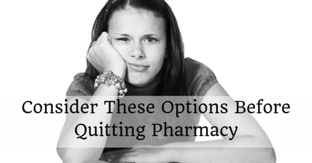 Consider These Options Before Quitting Pharmacy