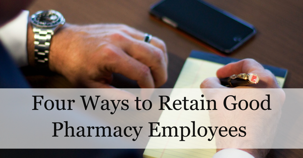 Four Ways to Retain Good Pharmacy Employees After the People Have Been Hired