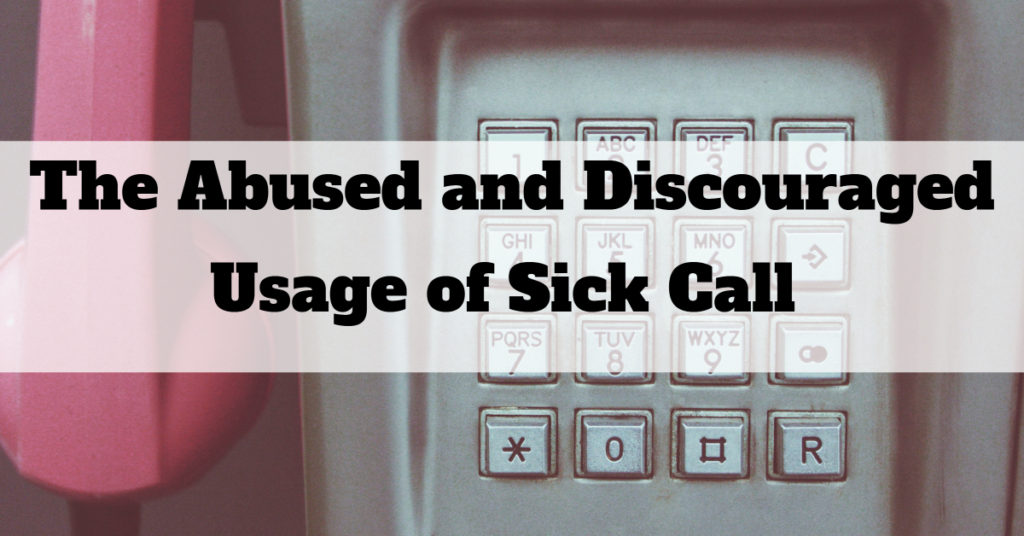 The Abused and Discouraged Use of Sick Call and How it Wreaks Havoc in Today’s World