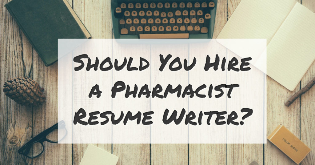 Should You Hire a Pharmacist Resume Writer?