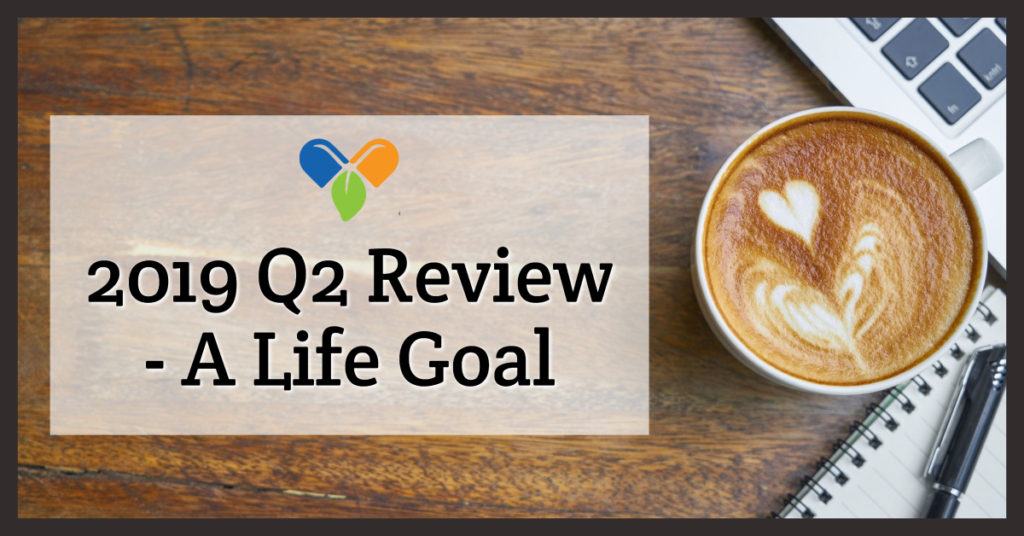 2019 Q2 Review – A Life Goal