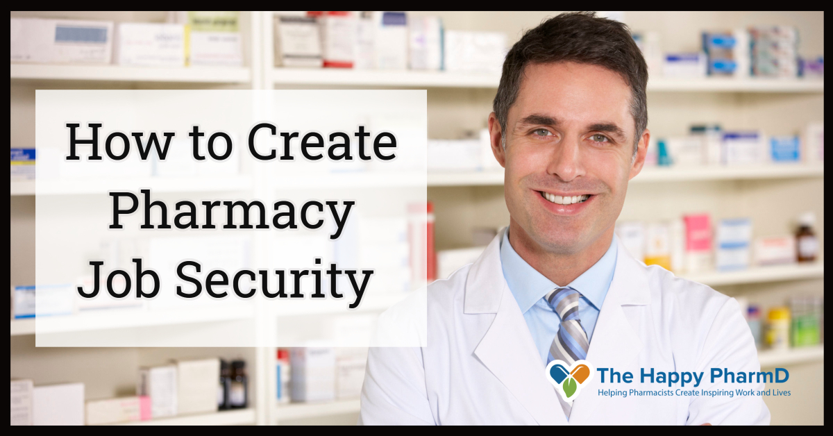 How to Be an Indispensable Pharmacist: How to Create Pharmacy Job Security During the Coming Recession