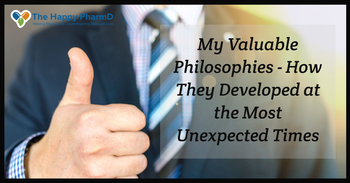 My Valuable Philosophies – How They Developed at the Most Unexpected Times and Influenced My Career