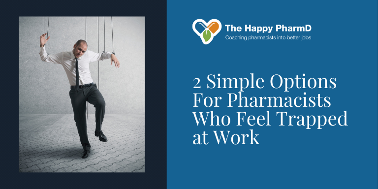 2 Simple Options For Pharmacists Who Feel Trapped at Work