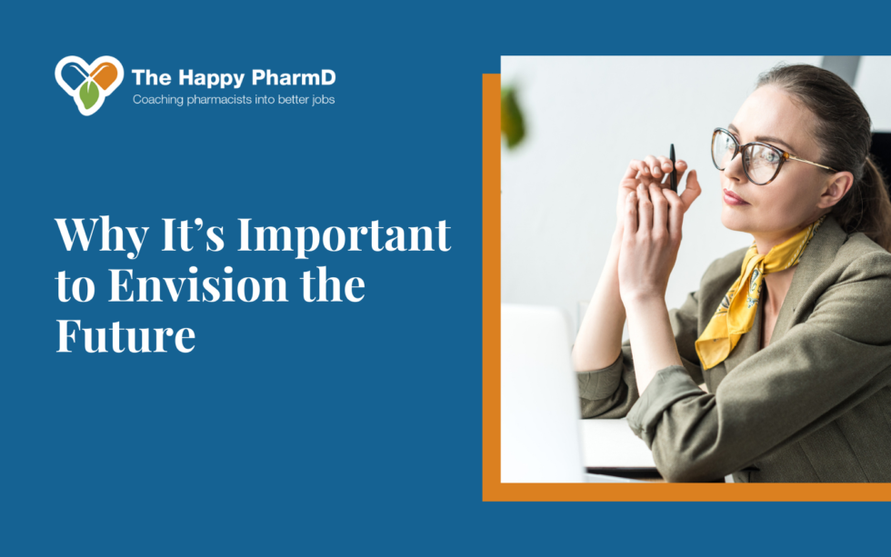 Why It’s Important to Envision the Future - The Happy PharmD