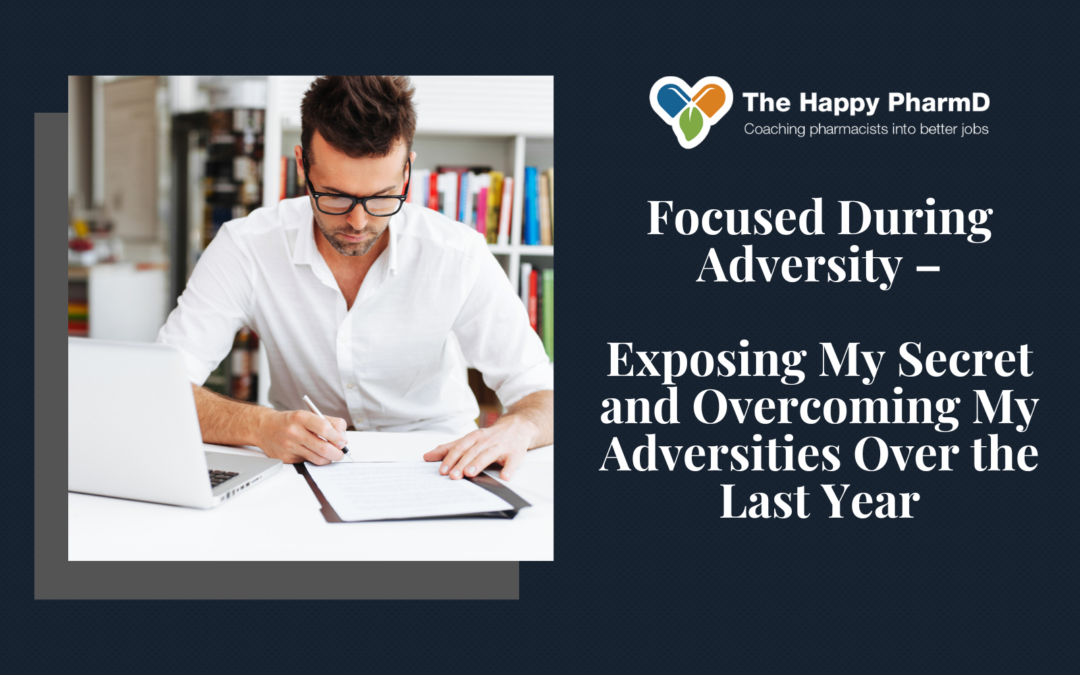 Focused During Adversity – Exposing My Secret and Overcoming My Adversities Over the Last Year