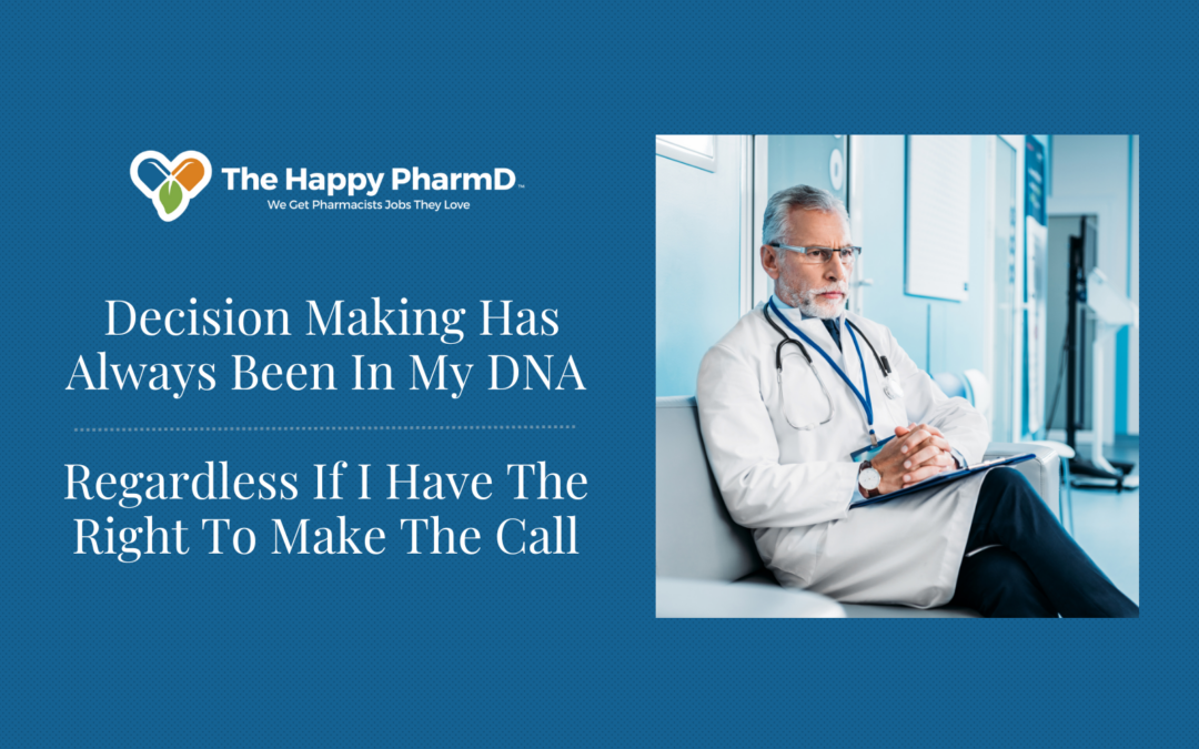 Decision Making Has Always Been In My DNA — Regardless If I Have The Right To Make The Call